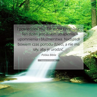 Picture 07 - Izajasza 37:3 POLUBG - I powiedzieli mu: Tak mówi Ezechiasz: Ten dzień - Bible Verse Picture