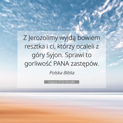 Picture 07 - Izajasza 37:32 POLUBG - Z Jerozolimy wyjdą bowiem resztka i ci, którzy - Bible Verse Picture