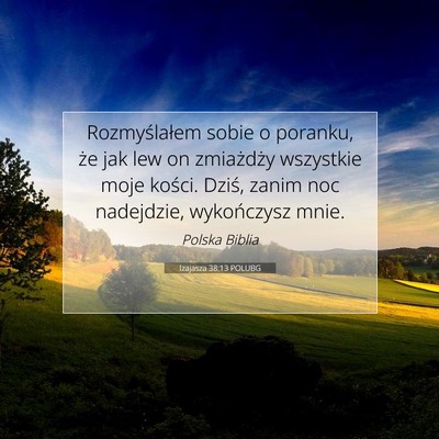 Picture 07 - Izajasza 38:13 POLUBG - Rozmyślałem sobie o poranku, że jak lew on - Bible Verse Picture