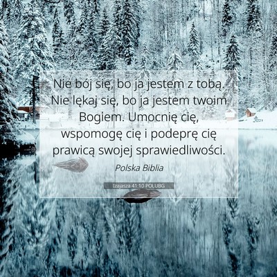Picture 07 - Izajasza 41:10 POLUBG - Nie bój się, bo ja jestem z tobą. Nie lękaj - Bible Verse Picture