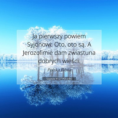 Picture 07 - Izajasza 41:27 POLUBG - Ja pierwszy powiem Syjonowi: Oto, oto są. A - Bible Verse Picture
