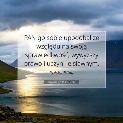 Picture 07 - Izajasza 42:21 POLUBG - PAN go sobie upodobał ze względu na swoją - Bible Verse Picture