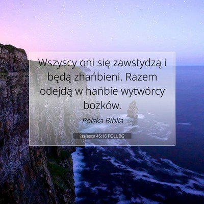Picture 07 - Izajasza 45:16 POLUBG - Wszyscy oni się zawstydzą i będą zhańbieni. - Bible Verse Picture