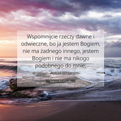 Picture 07 - Izajasza 46:9 POLUBG - Wspomnijcie rzeczy dawne i odwieczne, bo ja - Bible Verse Picture