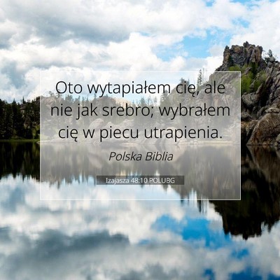 Picture 07 - Izajasza 48:10 POLUBG - Oto wytapiałem cię, ale nie jak srebro; - Bible Verse Picture