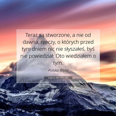 Picture 07 - Izajasza 48:7 POLUBG - Teraz są stworzone, a nie od dawna, rzeczy, o - Bible Verse Picture
