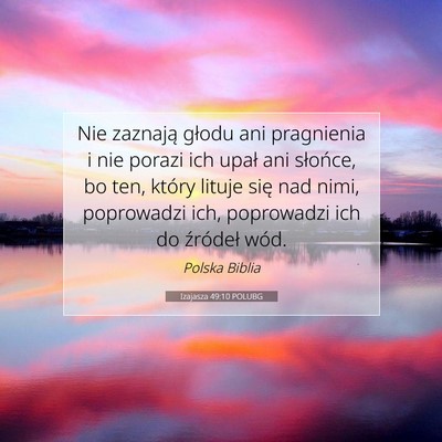 Picture 07 - Izajasza 49:10 POLUBG - Nie zaznają głodu ani pragnienia i nie porazi - Bible Verse Picture