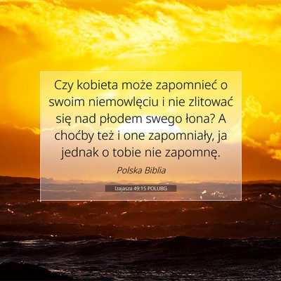 Picture 07 - Izajasza 49:15 POLUBG - Czy kobieta może zapomnieć o swoim niemowlęciu - Bible Verse Picture