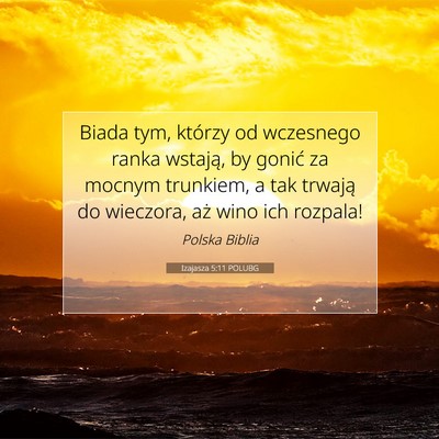 Picture 07 - Izajasza 5:11 POLUBG - Biada tym, którzy od wczesnego ranka wstają, by - Bible Verse Picture