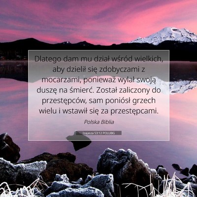 Picture 07 - Izajasza 53:12 POLUBG - Dlatego dam mu dział wśród wielkich, aby - Bible Verse Picture