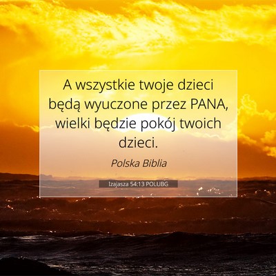 Picture 07 - Izajasza 54:13 POLUBG - A wszystkie twoje dzieci będą wyuczone przez - Bible Verse Picture
