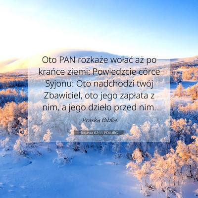 Picture 07 - Izajasza 62:11 POLUBG - Oto PAN rozkaże wołać aż po krańce ziemi: - Bible Verse Picture