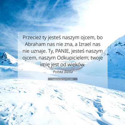 Picture 07 - Izajasza 63:16 POLUBG - Przecież ty jesteś naszym ojcem, bo Abraham nas - Bible Verse Picture