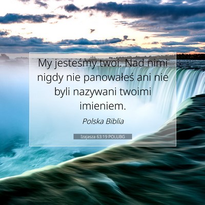 Picture 07 - Izajasza 63:19 POLUBG - My jesteśmy twoi. Nad nimi nigdy nie panowałeś - Bible Verse Picture