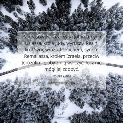 Picture 07 - Izajasza 7:1 POLUBG - Za czasów Achaza, syna Jotama, syna Uzjasza, - Bible Verse Picture