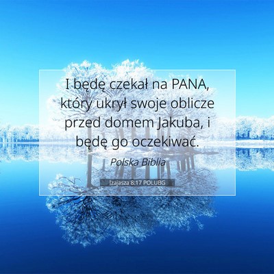 Picture 07 - Izajasza 8:17 POLUBG - I będę czekał na PANA, który ukrył swoje - Bible Verse Picture