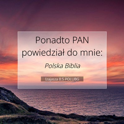 Picture 07 - Izajasza 8:5 POLUBG - Ponadto PAN powiedział do - Bible Verse Picture