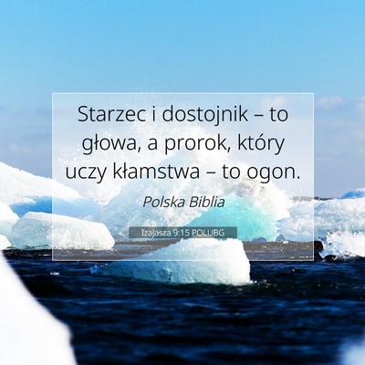 Picture 07 - Izajasza 9:15 POLUBG - Starzec i dostojnik – to głowa, a prorok, - Bible Verse Picture