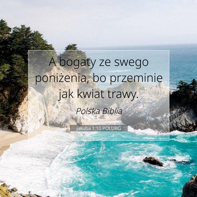 Picture 07 - Jakuba 1:10 POLUBG - A bogaty ze swego poniżenia, bo przeminie jak - Bible Verse Picture