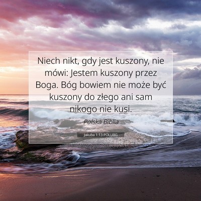 Picture 07 - Jakuba 1:13 POLUBG - Niech nikt, gdy jest kuszony, nie mówi: Jestem - Bible Verse Picture