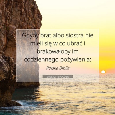 Picture 07 - Jakuba 2:15 POLUBG - Gdyby brat albo siostra nie mieli się w co - Bible Verse Picture