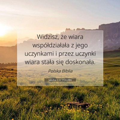 Picture 07 - Jakuba 2:22 POLUBG - Widzisz, że wiara współdziałała z jego - Bible Verse Picture