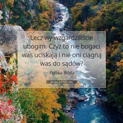 Picture 07 - Jakuba 2:6 POLUBG - Lecz wy wzgardziliście ubogim. Czyż to nie - Bible Verse Picture