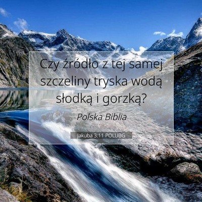 Picture 07 - Jakuba 3:11 POLUBG - Czy źródło z tej samej szczeliny tryska wodą - Bible Verse Picture