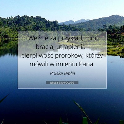 Picture 07 - Jakuba 5:10 POLUBG - Weźcie za przykład, moi bracia, utrapienia i - Bible Verse Picture