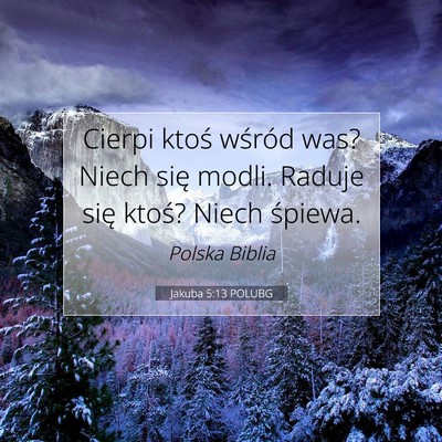 Picture 07 - Jakuba 5:13 POLUBG - Cierpi ktoś wśród was? Niech się modli. - Bible Verse Picture