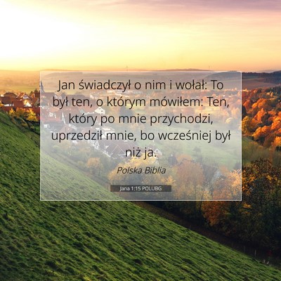 Picture 07 - Jana 1:15 POLUBG - Jan świadczył o nim i wołał: To był ten, o - Bible Verse Picture