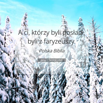 Picture 07 - Jana 1:24 POLUBG - A ci, którzy byli posłani, byli z - Bible Verse Picture