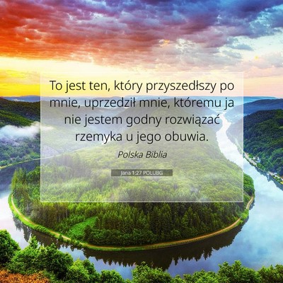 Picture 07 - Jana 1:27 POLUBG - To jest ten, który przyszedłszy po mnie, - Bible Verse Picture