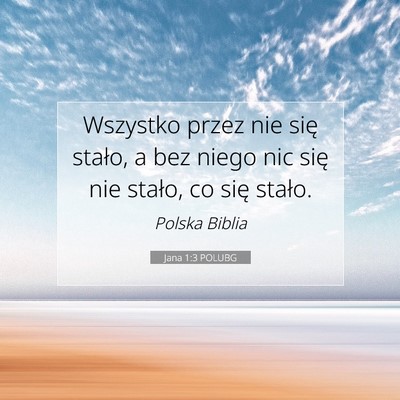 Picture 07 - Jana 1:3 POLUBG - Wszystko przez nie się stało, a bez niego nic - Bible Verse Picture