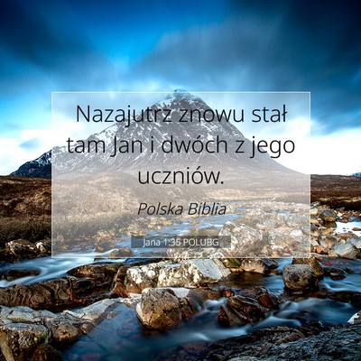 Picture 07 - Jana 1:35 POLUBG - Nazajutrz znowu stał tam Jan i dwóch z jego - Bible Verse Picture