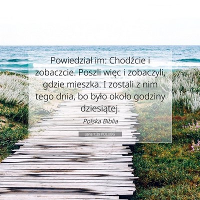 Picture 07 - Jana 1:39 POLUBG - Powiedział im: Chodźcie i zobaczcie. Poszli - Bible Verse Picture