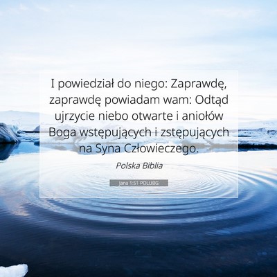 Picture 07 - Jana 1:51 POLUBG - I powiedział do niego: Zaprawdę, zaprawdę - Bible Verse Picture