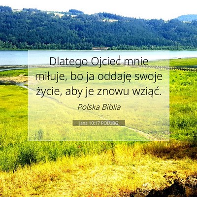 Picture 07 - Jana 10:17 POLUBG - Dlatego Ojciec mnie miłuje, bo ja oddaję swoje - Bible Verse Picture