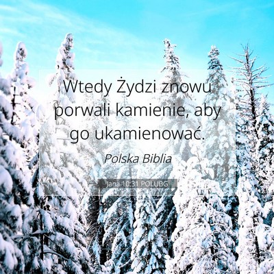 Picture 07 - Jana 10:31 POLUBG - Wtedy Żydzi znowu porwali kamienie, aby go - Bible Verse Picture