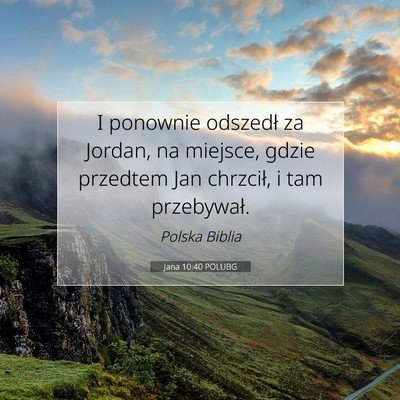 Picture 07 - Jana 10:40 POLUBG - I ponownie odszedł za Jordan, na miejsce, gdzie - Bible Verse Picture