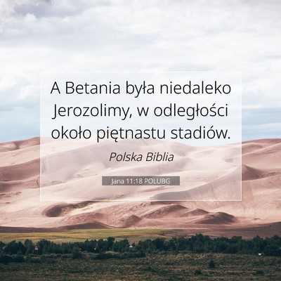Picture 07 - Jana 11:18 POLUBG - A Betania była niedaleko Jerozolimy, w - Bible Verse Picture