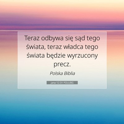 Picture 07 - Jana 12:31 POLUBG - Teraz odbywa się sąd tego świata, teraz - Bible Verse Picture