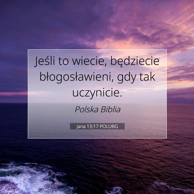 Picture 07 - Jana 13:17 POLUBG - Jeśli to wiecie, będziecie błogosławieni, gdy - Bible Verse Picture