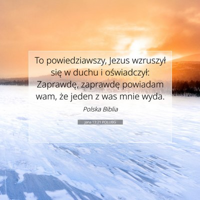 Picture 07 - Jana 13:21 POLUBG - To powiedziawszy, Jezus wzruszył się w duchu i - Bible Verse Picture