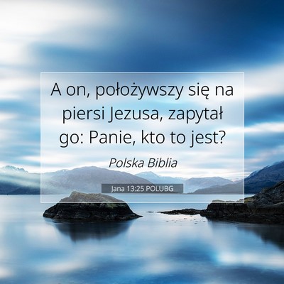 Picture 07 - Jana 13:25 POLUBG - A on, położywszy się na piersi Jezusa, - Bible Verse Picture