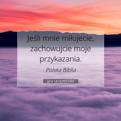 Picture 07 - Jana 14:15 POLUBG - Jeśli mnie miłujecie, zachowujcie moje - Bible Verse Picture