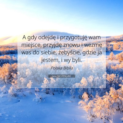 Picture 07 - Jana 14:3 POLUBG - A gdy odejdę i przygotuję wam miejsce, przyjdę - Bible Verse Picture