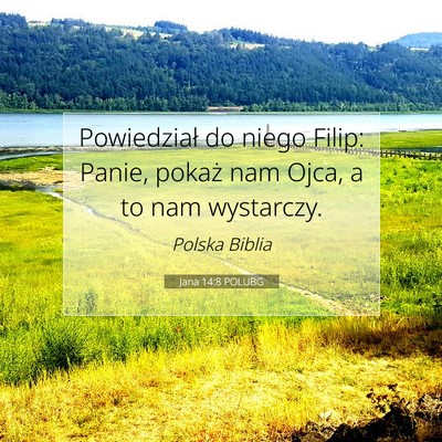 Picture 07 - Jana 14:8 POLUBG - Powiedział do niego Filip: Panie, pokaż nam - Bible Verse Picture