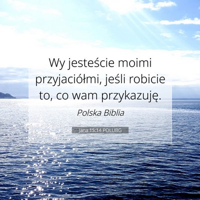 Picture 07 - Jana 15:14 POLUBG - Wy jesteście moimi przyjaciółmi, jeśli - Bible Verse Picture