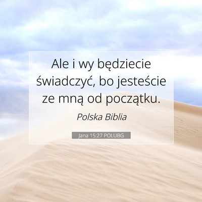 Picture 07 - Jana 15:27 POLUBG - Ale i wy będziecie świadczyć, bo jesteście ze - Bible Verse Picture